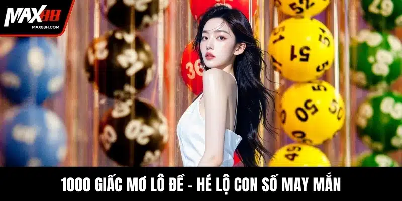 1000 giấc mơ lô đề - Hé lộ con số may mắn