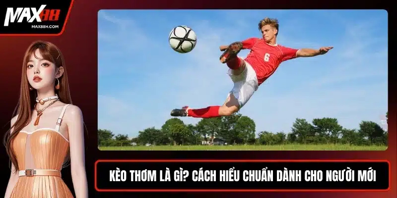 Kèo thơm là gì