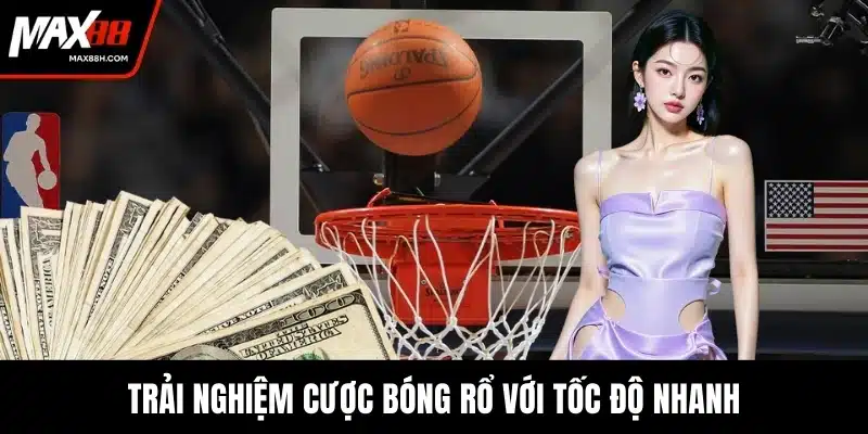 Trải nghiệm cược bóng rổ với tốc độ nhanh